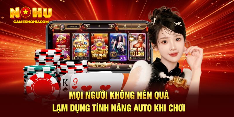Mọi người không nên quá lạm dụng tính năng auto khi chơi