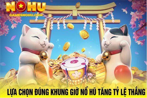 Lựa chọn đúng khung giờ nổ hũ tăng tỷ lệ thắng