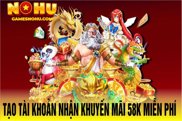 Tạo tài khoản nhận khuyến mãi 58k miễn phí