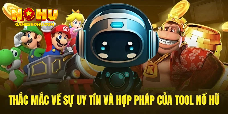Tool hack nổ hũ có thực sự hợp pháp?