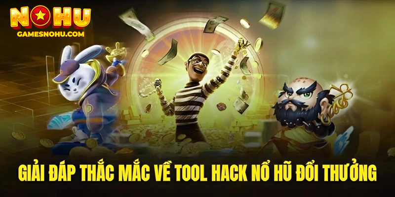 Giải đáp thắc mắc về tool hack nổ hũ